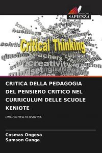Produktbild: CRITICA DELLA PEDAGOGIA DEL PENSIERO CRITICO NEL CURRICULUM DELLE SCUOLE KENIOTE
