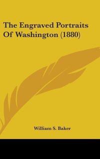 Produktbild: Baker, W: Engraved Portraits Of Washington (1880)