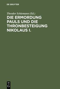 Produktbild: Die Ermordung Pauls und die Thronbesteigung Nikolaus I.