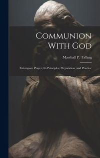 Produktbild: Communion With God: Extempore Prayer, Its Principles, Preparation, and Practice
