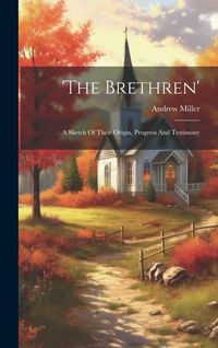 Bild vom Artikel 'the Brethren': A Sketch Of Their Origin, Progress And Testimony vom Autor Andrew Miller