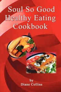 Produktbild: Soul So Good Healthy Eating Cookbook
