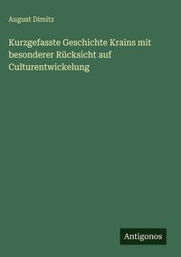 Produktbild: Kurzgefasste Geschichte Krains mit besonderer R&uuml;cksicht auf Culturentwickelung