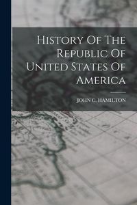 Produktbild: History Of The Republic Of United States Of America