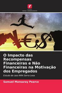 Produktbild: O Impacto das Recompensas Financeiras e N&atilde;o Financeiras na Motiva&ccedil;&atilde;o dos Empregados
