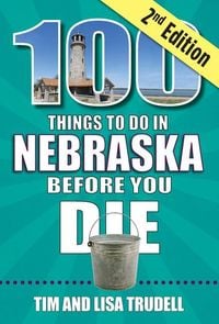 Produktbild: 100 Things to Do in Nebraska Before You Die, 2nd Edition