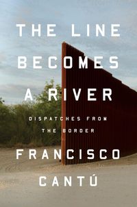 Bild vom Artikel Cantu, F: The Line Becomes a River vom Autor Francisco Cantu