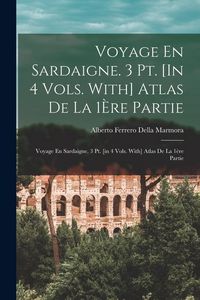Produktbild: Voyage En Sardaigne. 3 Pt. [In 4 Vols. With] Atlas De La 1&Egrave;re Partie: Voyage En Sardaigne. 3 Pt. [in 4 Vols. With] Atlas De La 1&egrave;re Partie