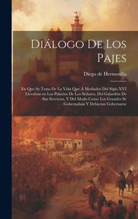 Produktbild: Di&aacute;logo de los pajes: En que se trata de la vida que &aacute; mediados del siglo XVI llevaban en los palacios de los Se&ntilde;ores, del galard&oacute;n de sus s