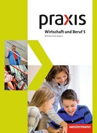 Produktbild: Praxis Wirtschaft und Beruf - Ausgabe 2017 f&uuml;r Mittelschulen in Bayern