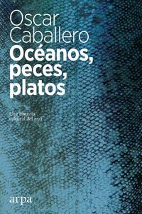 Produktbild: Oc&eacute;anos, peces, platos : una historia cultural del mar