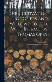 Produktbild: The Cultivation of Osiers and Willows. Edited, With Introd. by Thomas Okey