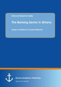 Produktbild: The Banking Sector in Ghana: Issues in relation to Current Reforms