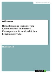 Produktbild: Herausforderung Digitalisierung - Kommunikation im Internet: Konsequenzen f&uuml;r den kirchlichen Religionsunterricht