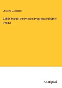 Produktbild: Goblin Market the Prince's Progress and Other Poems