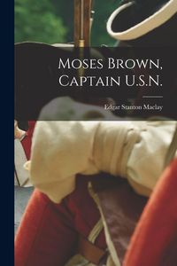 Produktbild: Moses Brown, Captain U.S.N.
