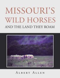Produktbild: Missouri's Wild Horses and the Land They Roam