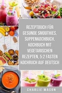 Produktbild: Rezeptbuch f&uuml;r gesunde Smoothies & Suppenkochbuch & Kochbuch Mit Vegetarischen Rezepten & 5:2 Fasten Kochbuch Auf Deutsch