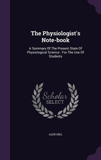 Produktbild: The Physiologist's Note-book: A Summary Of The Present State Of Physiological Science: For The Use Of Students