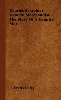 Produktbild: Charles Schreiner - General Merchandise - The Story of a Country Store