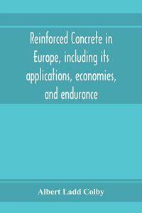 Produktbild: Reinforced concrete in Europe, including its applications, economies, and endurance; the systems, the forms of bars and the metals used in England and