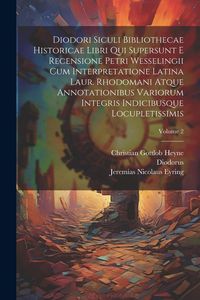 Produktbild: Diodori Siculi Bibliothecae Historicae Libri Qui Supersunt E Recensione Petri Wesselingii Cum Interpretatione Latina Laur. Rhodomani Atque Annotationi