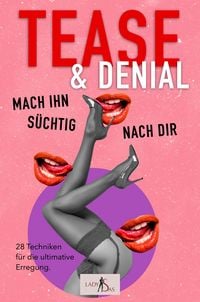 Produktbild: Tease & Denial - Mach ihn süchtig nach dir: 28 Techniken für die ultimative Erregung.