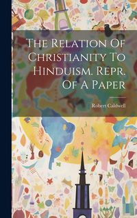 Produktbild: The Relation Of Christianity To Hinduism. Repr. Of A Paper