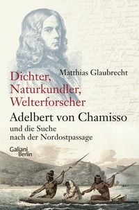 Produktbild: &sect;Dichter, Naturkundler, Welterforscher: Adelbert von Chamisso und die Suche nach der Nordostpassage