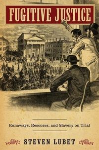 Produktbild: Lubet, S: Fugitive Justice - Runaways, Rescuers, and Slavery