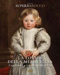 Produktbild: La forma della meraviglia. Capolavori a Genova (1600-1750). Progetto Superbarocco