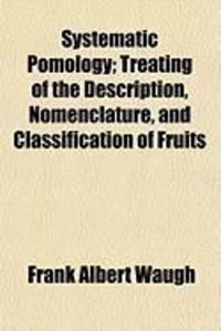 Produktbild: Systematic Pomology; Treating of the Description, Nomenclature, and Classification of Fruits