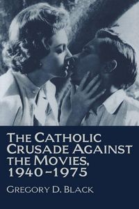 Produktbild: The Catholic Crusade Against the Movies, 1940 1975
