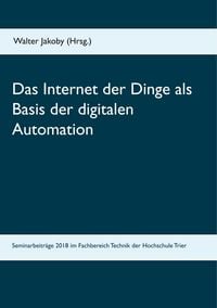 Produktbild: Das Internet der Dinge als Basis der digitalen Automation