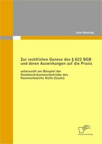 Produktbild: Zur rechtlichen Genese des &sect; 622 BGB und deren Auswirkungen auf die Praxis: untersucht am Beispiel der Handwerkskammerbetriebe des Kammerbezirks Halle