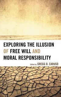 Produktbild: Exploring the Illusion of Free Will and Moral Responsibility