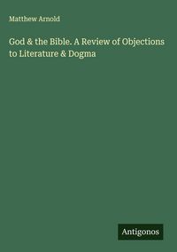 Produktbild: God & the Bible. A Review of Objections to Literature & Dogma