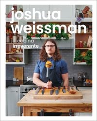 Produktbild: Joshua Weissman: Cocina Irreverente (an Unapologetic Cookbook)