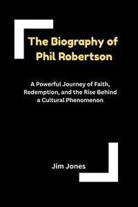 Produktbild: The Biography of Phil Robertson