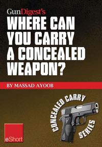 Produktbild: Gun Digest's Where Can You Carry a Concealed Weapon? eShort