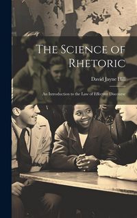 Produktbild: The Science of Rhetoric: An Introduction to the Law of Effective Discourse