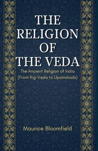 Produktbild: THE RELIGION OF THE VEDA The Ancient Religion of India (From Rig-Veda to Upanishads)
