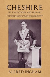 Produktbild: Cheshire - Its Traditions and History - Including a Record of the Rise and Progress of Freemasonry in this Ancient Province