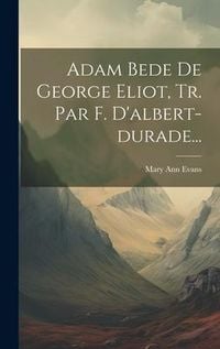 Produktbild: Adam Bede De George Eliot, Tr. Par F. D'albert-durade...