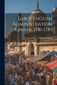 Produktbild: Early English Administration of Bihar, 1781-1785