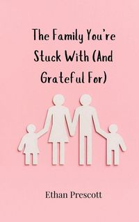 Produktbild: The Family You're Stuck With (And Grateful For)