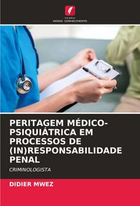 Produktbild: Peritagem M&eacute;dico-Psiqui&aacute;trica Em Processos De (in)responsabilidade Penal