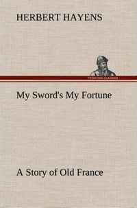 Produktbild: My Sword's My Fortune A Story of Old France