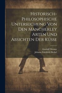 Produktbild: Historisch-philosophische Untersuchung Von Den Mancherley Arten Und Absichten Der K&uuml;sse