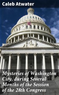 Produktbild: Mysteries of Washington City, during Several Months of the Session of the 28th Congress